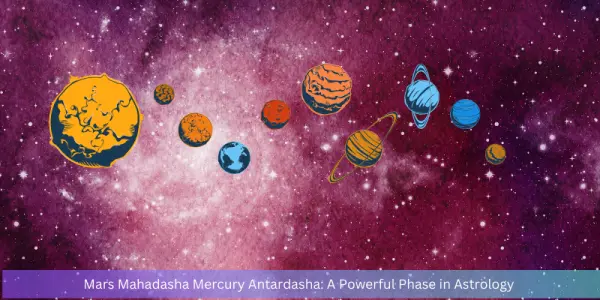 Mars Mahadasha Mercury Antardasha: A Powerful Phase in Astrology
